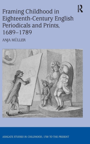 Framing Childhood in Eighteenth-Century English Periodicals and Prints, 1689–1789