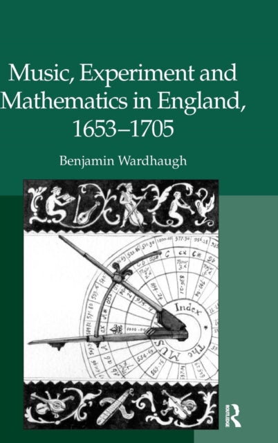 Book cover of: Music, Experiment and Mathematics in England, 1653–1705. By: Benjamin Wardhaugh