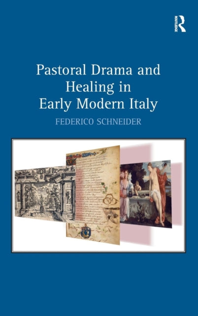 Book cover of: Pastoral Drama and Healing in Early Modern Italy. By: Federico Schneider