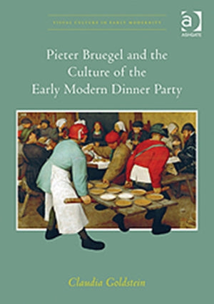 Pieter Bruegel and the Culture of the Early Modern Dinner Party