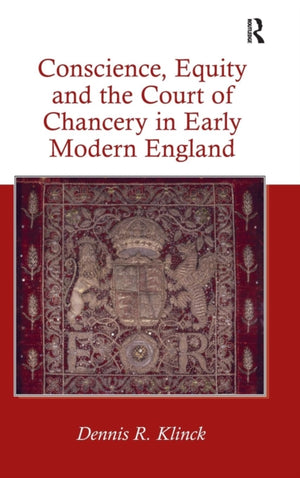Conscience, Equity and the Court of Chancery in Early Modern England