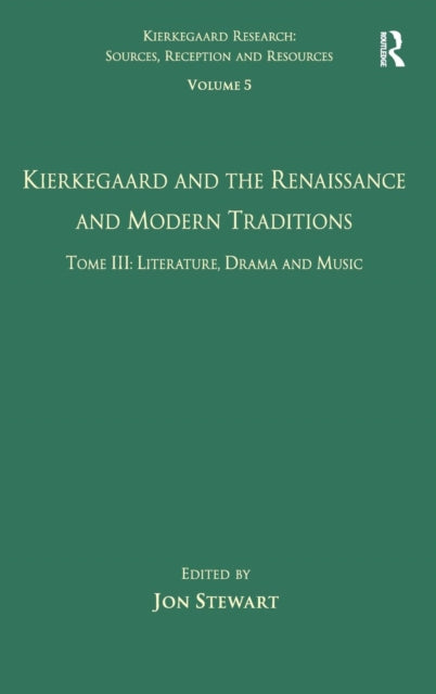 Book cover of: Volume 5, Tome III: Kierkegaard and the Renaissance and Modern Traditions - Literature, Drama and Music