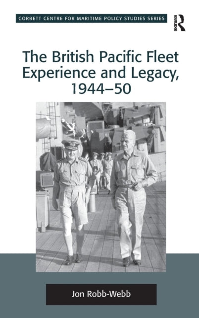 Book cover of: British Pacific Fleet Experience and Legacy, 1944–50. By: Jonathan J. Robb