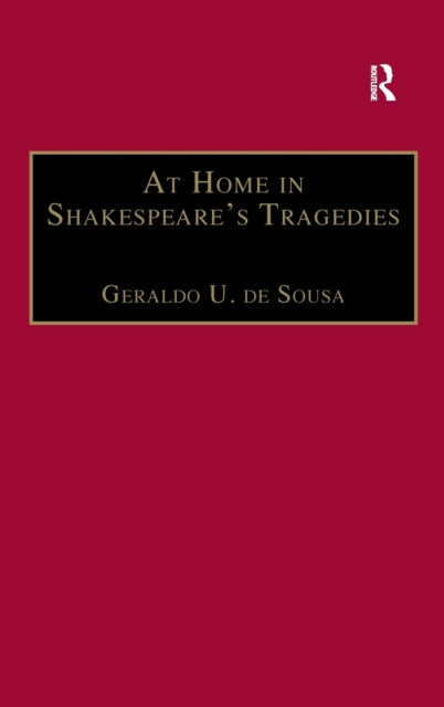 Book cover of: At Home in Shakespeare's Tragedies. By: Geraldo U. de Sousa