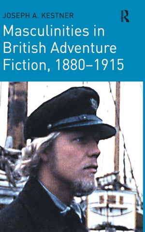 Masculinities in British Adventure Fiction, 1880–1915