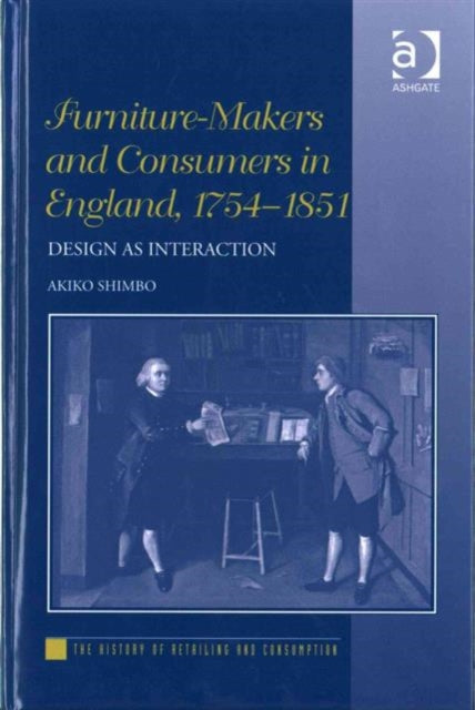 Book cover of: Furniture-Makers and Consumers in England, 1754–1851. By: Akiko Shimbo