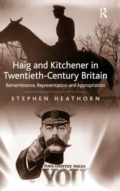 Book cover of: Haig and Kitchener in Twentieth-Century Britain. By: Stephen Heathorn