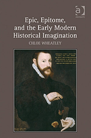 Epic, Epitome, and the Early Modern Historical Imagination