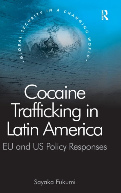 Book cover of: Cocaine Trafficking in Latin America. By: Sayaka Fukumi