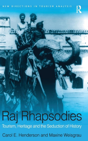 Raj Rhapsodies: Tourism, Heritage and the Seduction of History