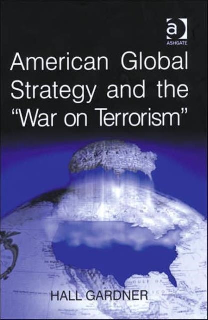 Book cover of: American Global Strategy and the 'War on Terrorism'. By: Hall Gardner