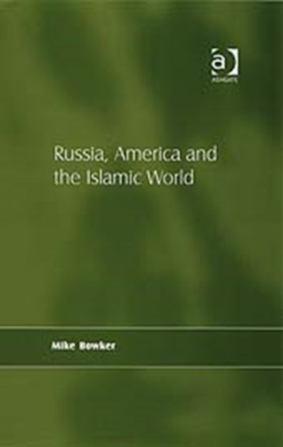 Book cover of: Russia, America and the Islamic World. By: Mike Bowker