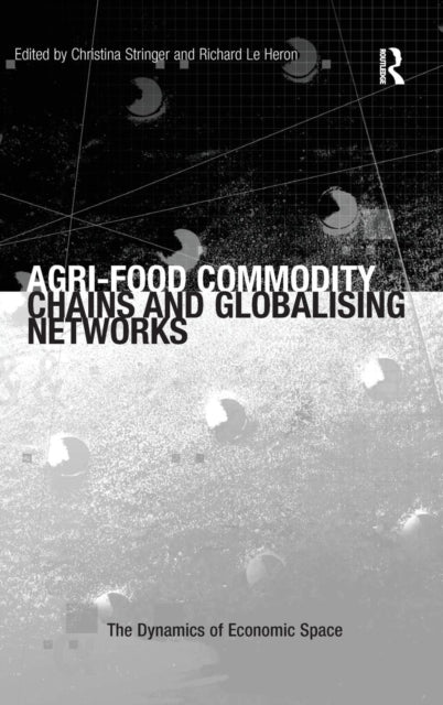 Book cover of: Agri-Food Commodity Chains and Globalising Networks. By: Christina Stringer
