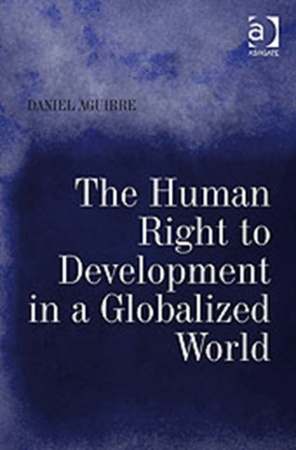Book cover of: Human Right to Development in a Globalized World. By: Daniel Aguirre