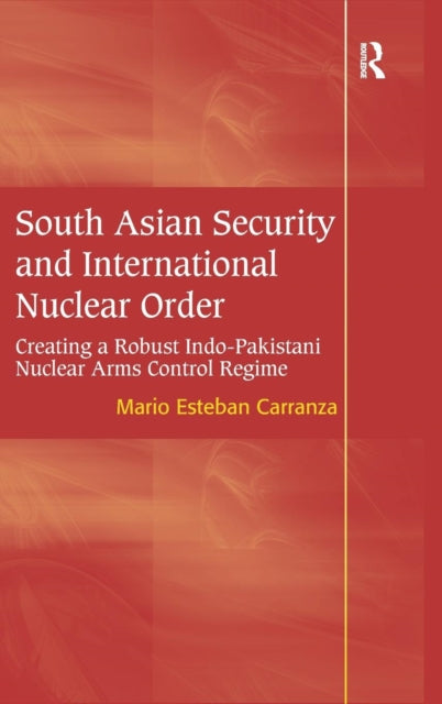 Book cover of: South Asian Security and International Nuclear Order. By: Mario Esteban Carranza