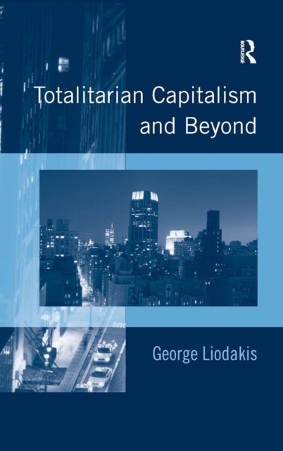 Book cover of: Totalitarian Capitalism and Beyond. By: G. Liodakēs