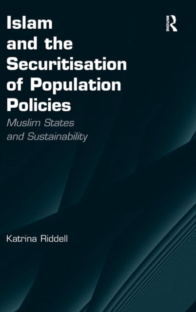 Book cover of: Islam and the Securitisation of Population Policies. By: Katrina Riddell