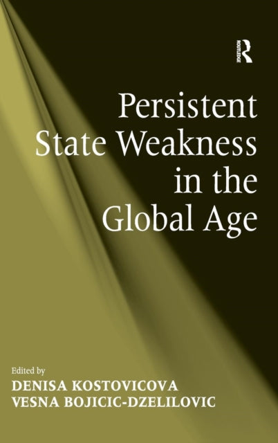 Book cover of: Persistent State Weakness in the Global Age. By: Denisa Kostovicova