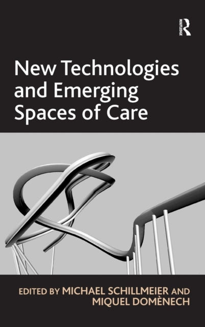Book cover of: New Technologies and Emerging Spaces of Care. By: Michael W. J. Schillmeier