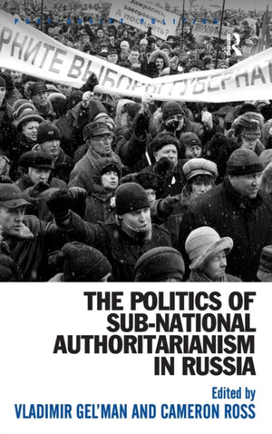 Politics of Sub-National Authoritarianism in Russia