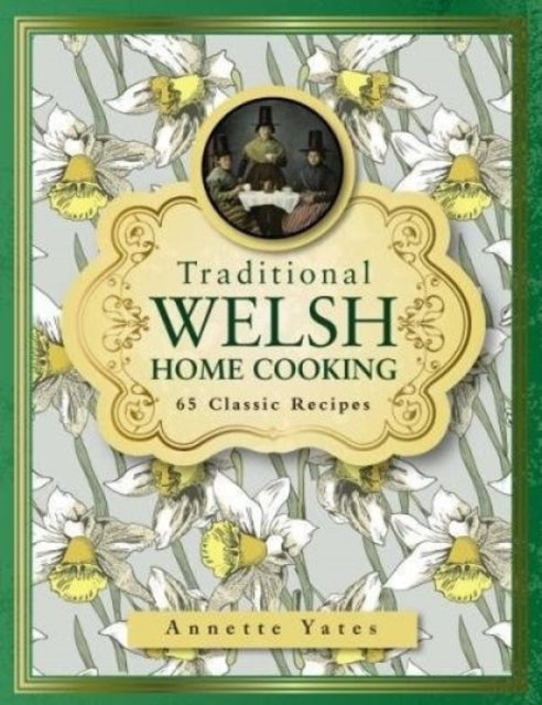 Traditional Welsh Home Cooking, 65 Classic Recipes 9780754833680 Annette Yates