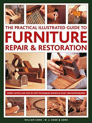 Furniture Repair & Restoration, The Practical Illustrated Guide to, Expert advice and step-by-step techniques in over 1200 photographs