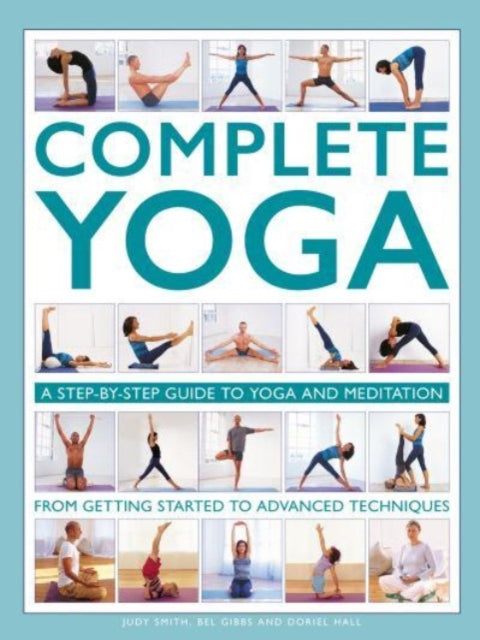 Complete Yoga, A step-by-step guide to yoga and meditation, from getting started to advanced techniques 9780754835806 Judy Smith