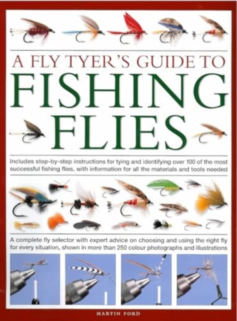 Fly-Tyer's Guide to Making Fishing Flies, Includes step-by-step instructions for tying and identifying over 100 of the most successful fishing flies, with information on all the materials and tools needed 9780754835912 Martin Ford