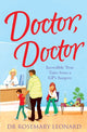 Book cover of: Doctor, Doctor: Incredible True Tales From a GP's Surgery. By: Rosemary Leonard
