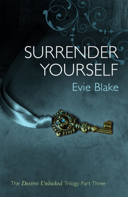 Book cover of: Surrender Yourself (The Desires Unlocked Trilogy Part Three). By: Evie Blake