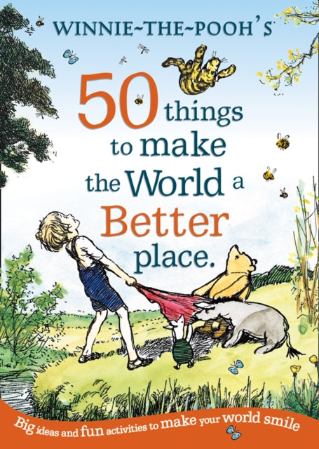Book cover of: Winnie the Pooh: 50 Things to Make the World a Better Place. By: A. A. Milne