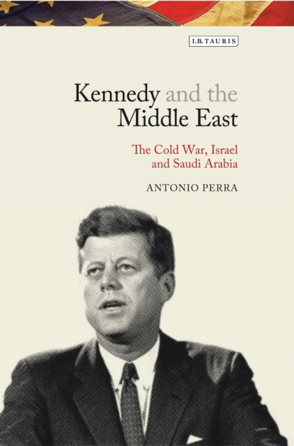 Book cover of: Kennedy and the Middle East. By: Antonio Perra