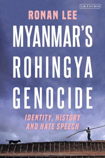 Book cover of: Myanmar’s Rohingya Genocide. By: Ronan Lee