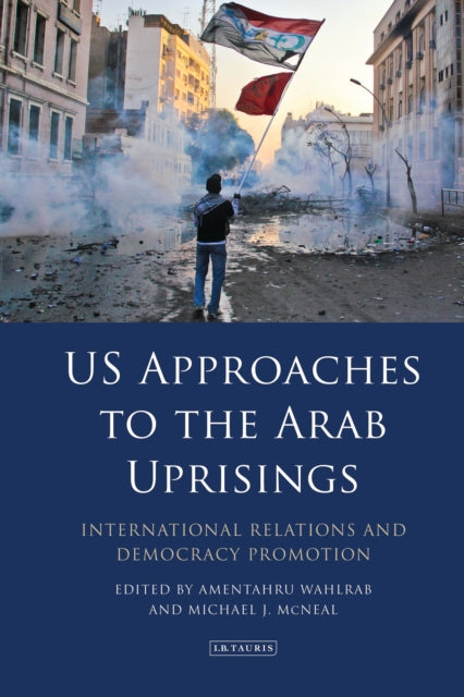 Book cover of: US Approaches to the Arab Uprisings. By: Amentahru Wahlrab