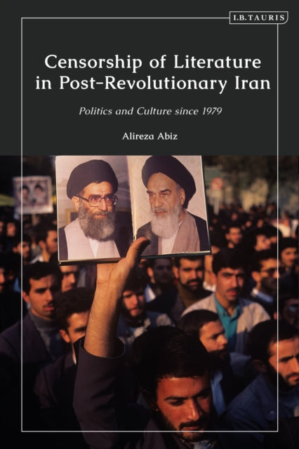Book cover of: Censorship of Literature in Post-Revolutionary Iran. By: Alireza Abiz