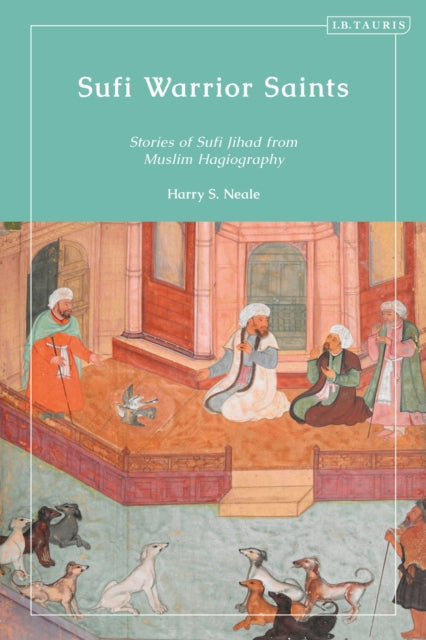 Book cover of: Sufi Warrior Saints. By: Harry S. Neale