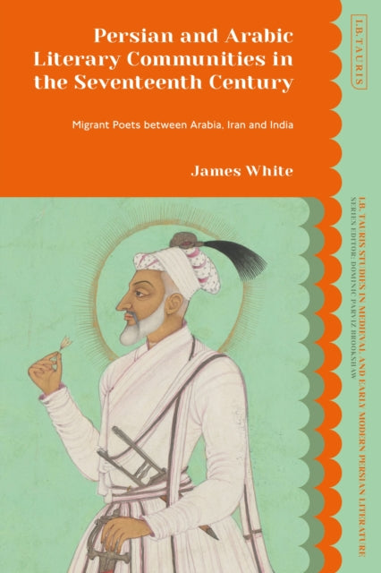 Book cover of: Persian and Arabic Literary Communities in the Seventeenth Century. By: James White