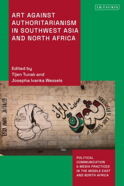 Book cover of: Art Against Authoritarianism in Southwest Asia and North Africa. By: Tijen Tunali