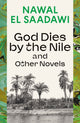 Book cover of: God Dies by the Nile and Other Novels. By: Nawal El Saadawi