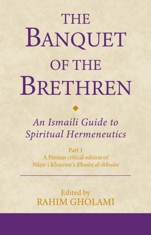 The Banquet of the Brethren: An Ismaili Guide to Spiritual Hermeneutics