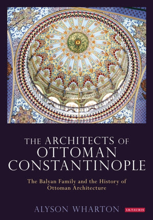 The Architects of Ottoman Constantinople