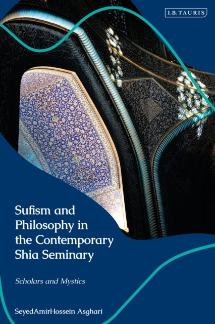 Book cover of: Sufism and Philosophy in the Contemporary Shia Seminary. By: SeyedAmirHossein Asghari