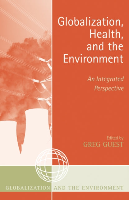 Book cover of: Globalization, Health, and the Environment. By: Greg Guest