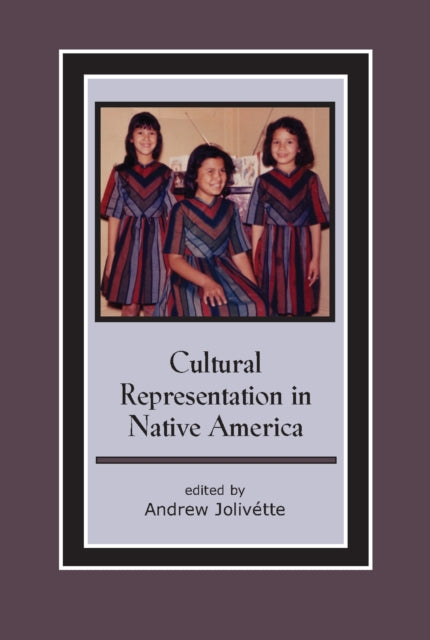 Book cover of: Cultural Representation in Native America. By: Andrew Jolivette
