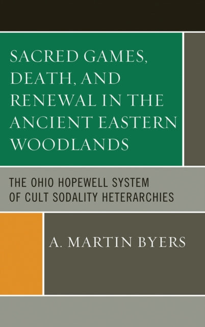 Book cover of: Sacred Games, Death, and Renewal in the Ancient Eastern Woodlands. By: A. Martin Byers