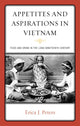 Book cover of: Appetites and Aspirations in Vietnam. By: Erica J. Peters