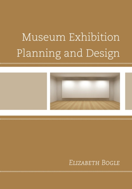 Book cover of: Museum Exhibition Planning and Design. By: Elizabeth Bogle