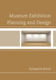 Book cover of: Museum Exhibition Planning and Design. By: Elizabeth Bogle