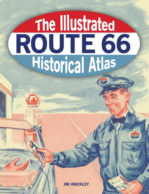 Book cover of: Illustrated Route 66 Historical Atlas. By: Jim Hinckley