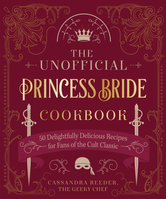 Unofficial Princess Bride Cookbook, 50 Delightfully Delicious Recipes for Fans of the Cult Classic 9780760377567 Cassandra Reeder